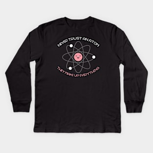 Never trust an atom Kids Long Sleeve T-Shirt